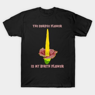 The Corpse Flower is my Birth Flower T-Shirt